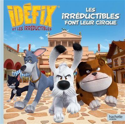 Idéfix / Les Irreductibles Font Leur cirque