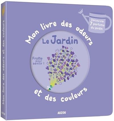 Mon livre des odeurs et des couleurs / Le Jardin