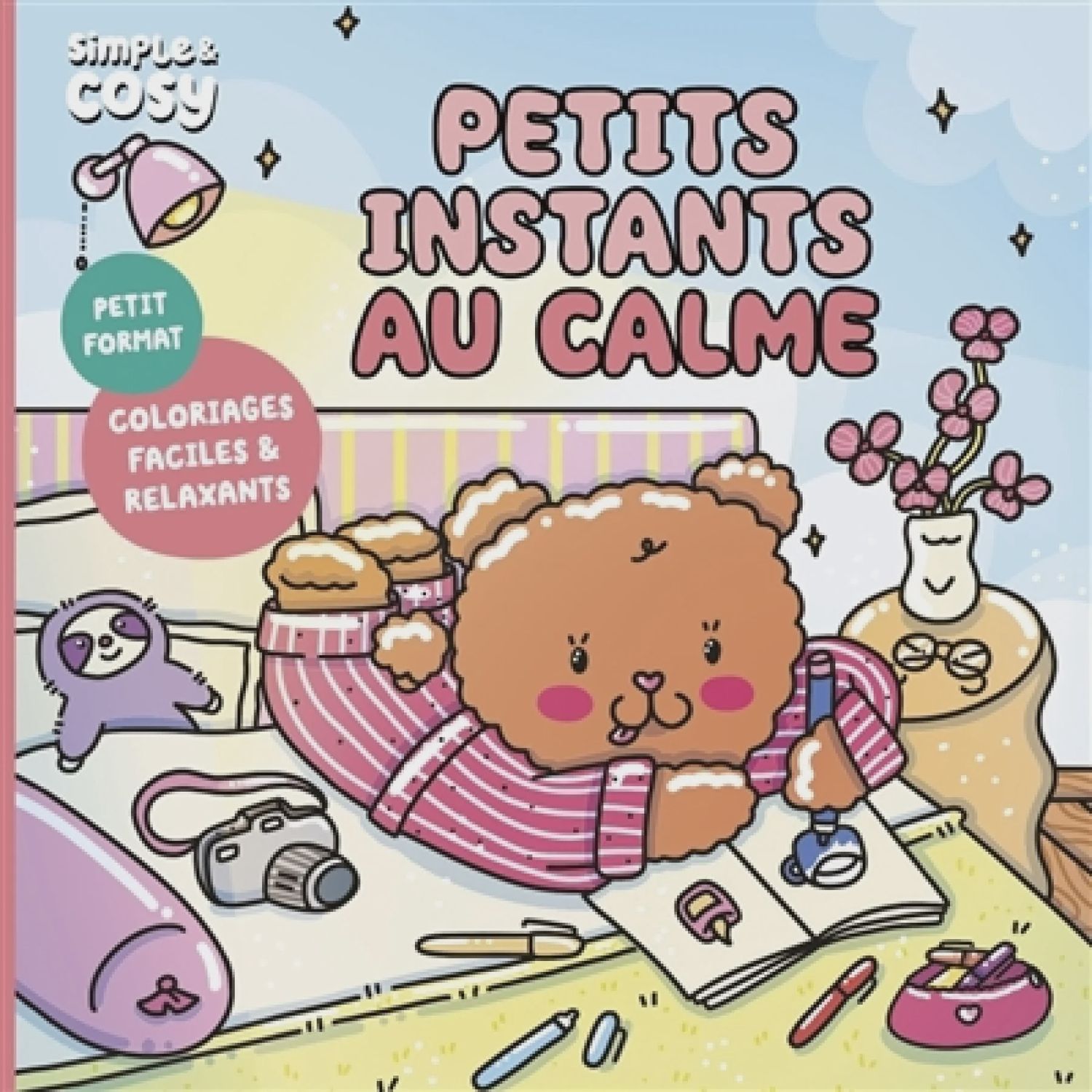 Petits instants au calme / Coloriages faciles &amp; relaxants