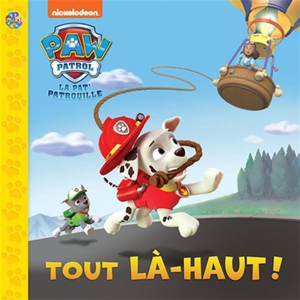 Paw Patrol La Pat'Patrouille Tout là-haut!