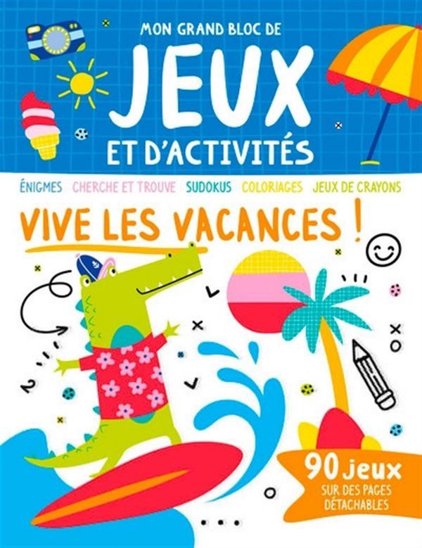 Vive les vacances ! : Mon grand bloc de jeux et d'activités
