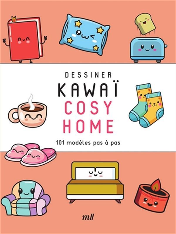 Cosy home - Dessiner kawaï - 101 modèles pas à pas