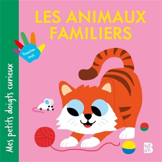 Mes petits doigts curieux : les animaux familiers