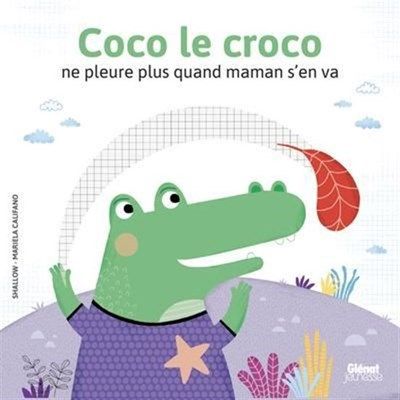 Coco le croco ne pleure plus quand maman s’en va
