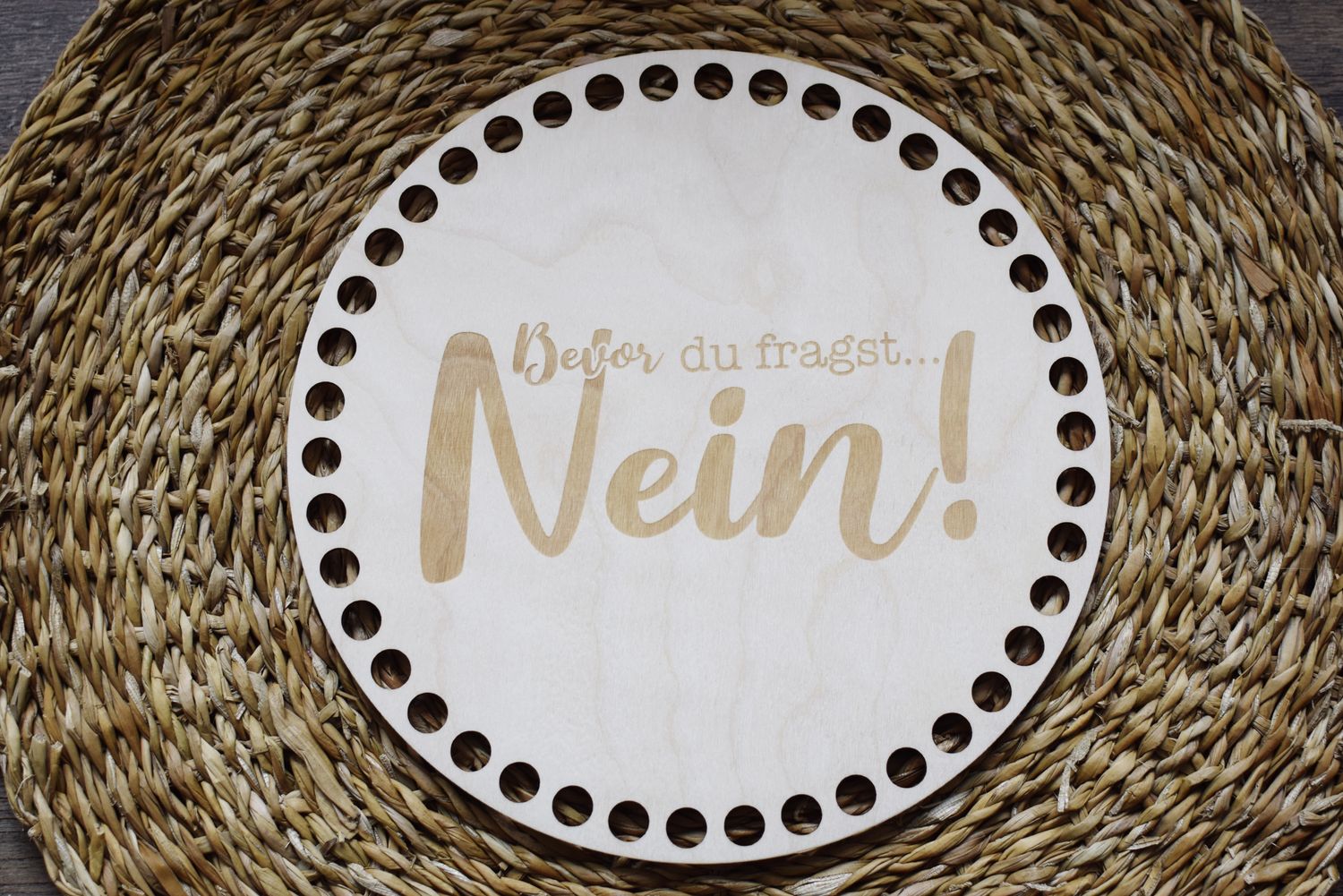 BEVOR DU FRAGST - NEIN,  Holzböden mit Motiv, Rund in allen Größen und Lochgrößen