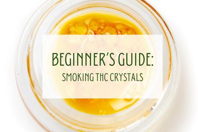 Beginner's Guide to Smoking THC Crystals