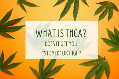 What is THCa? Does it get you stoned or high?