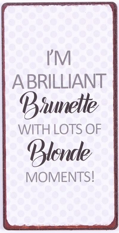 I&#39;m a brilliant brunettes