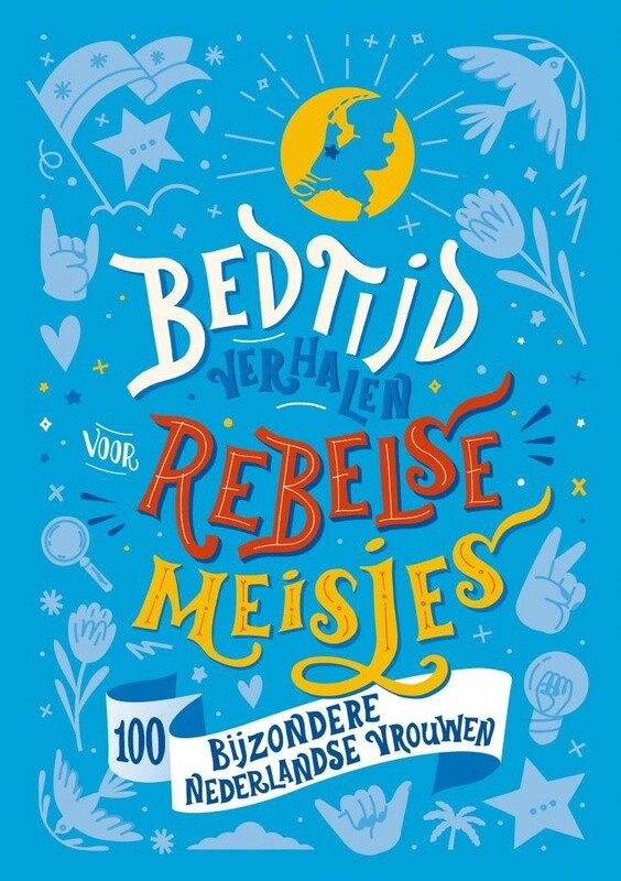 Bedtijdverhalen voor rebelse meisjes :100 Nederlandse vrouwen