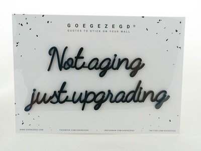 Not aging just upgrading