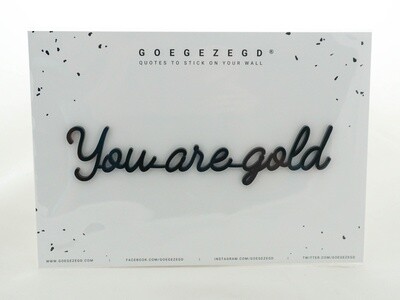 you are gold