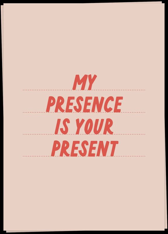 My presence is your present