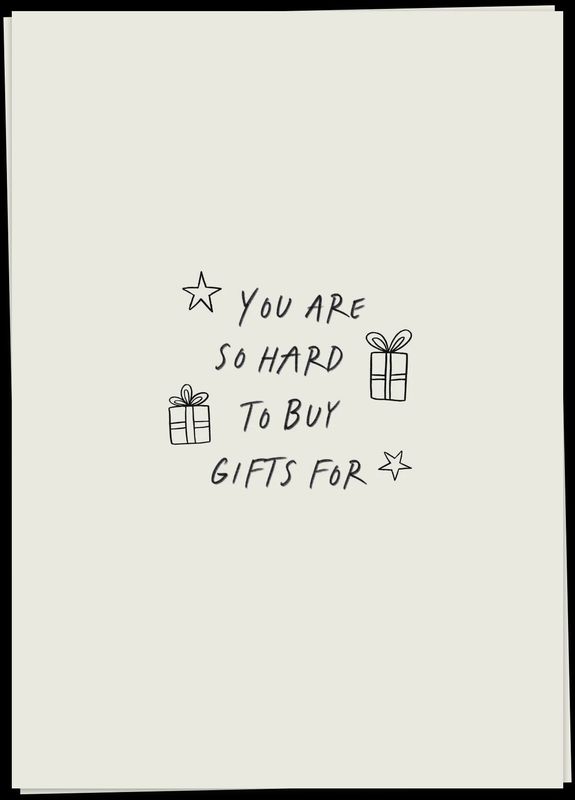 You are so hard to buy gifts for