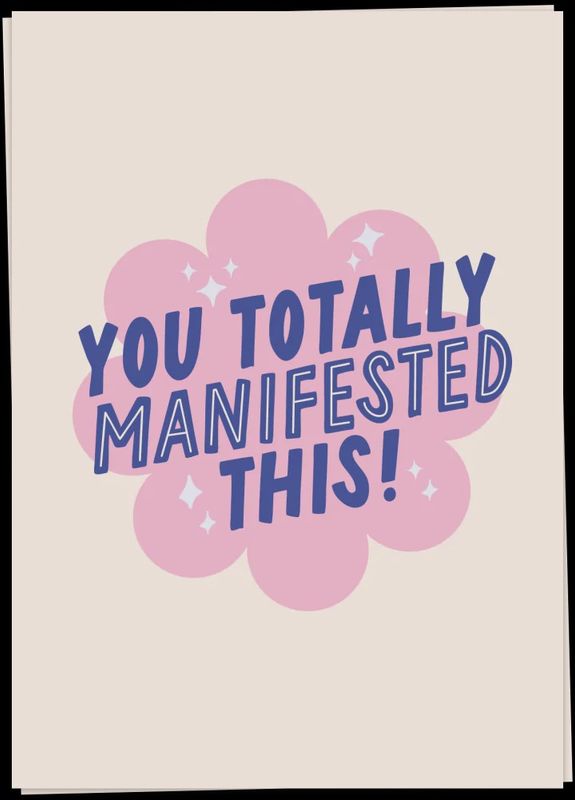 You totally manifested it