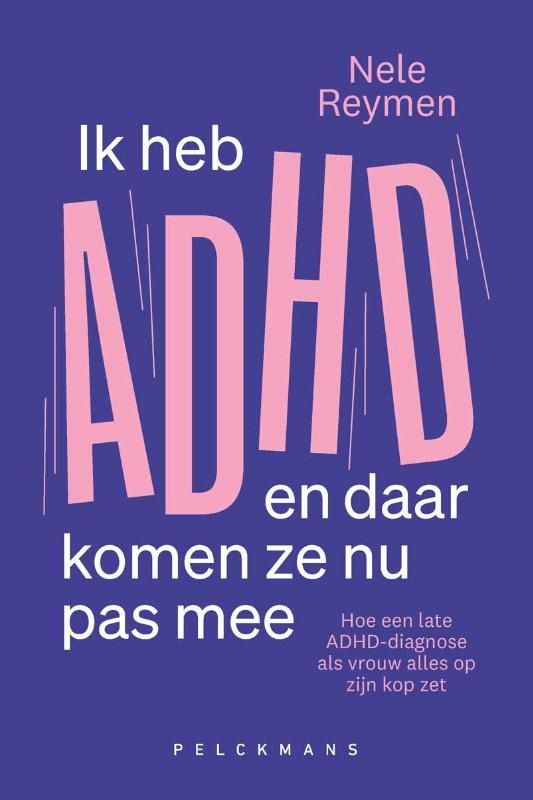 Ik heb adhd en daar komen ze nu pas mee