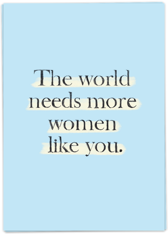 The world need more women like you