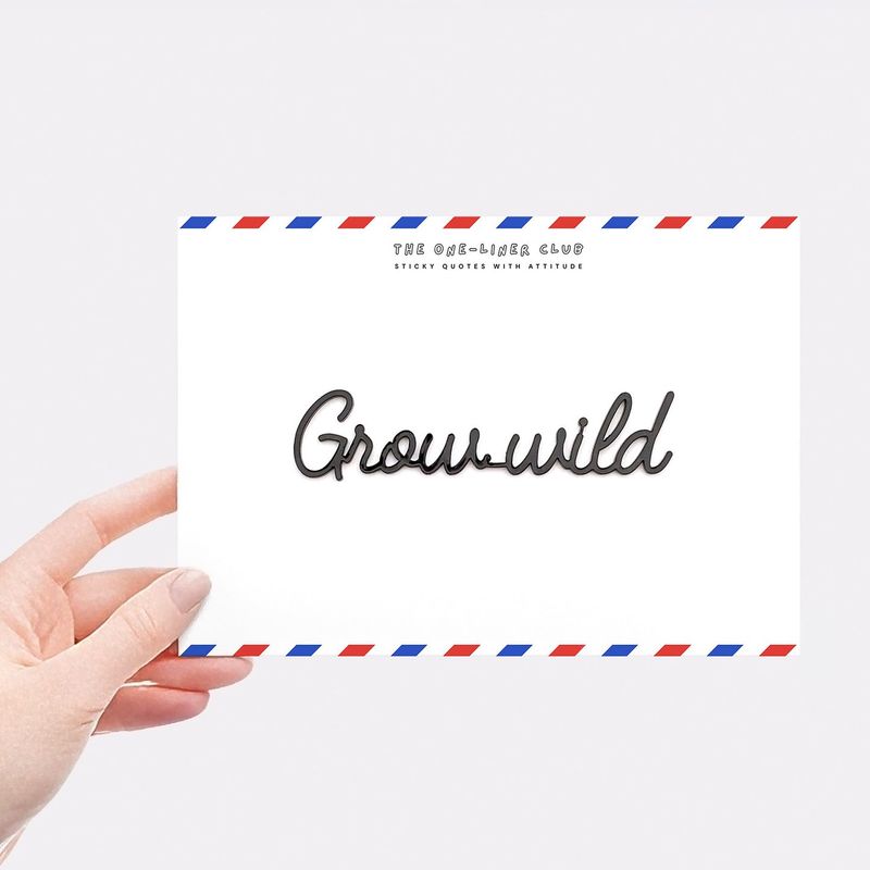 Grow wild