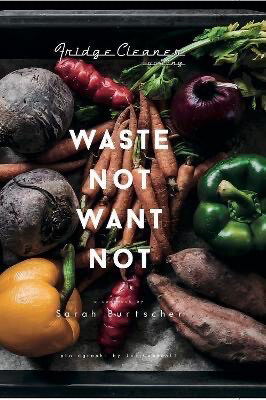 Waste Not Want Not Book, Sarah Burtscher