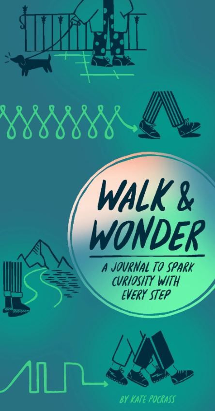 Walk &amp; Wonder a Journal To Spark Curiosity With Every Step