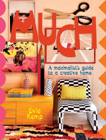 Much - A Maximalists guide to a Creative Home book by Evie Kemp