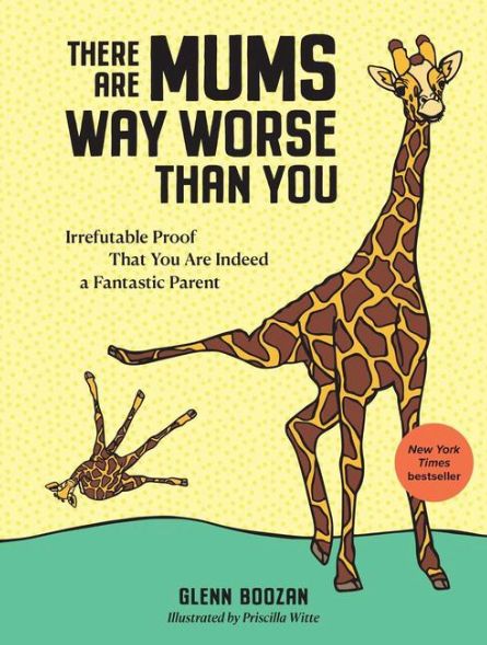 There are Mums Way Worse Than You by Glenn Boozan