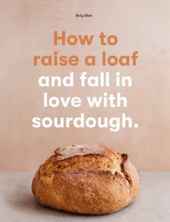 How to raise a loaf and fall in love with sourdough, Roly Allen