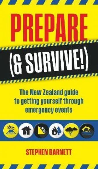 Prepare (&amp; Survive!) The New Zealand Guide To Getting Yourself Through Emergency Events by Stephen Barnett