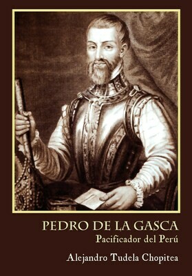 Pedro de Lagasca, pacificador del Perú, de Alejandro Chopitea