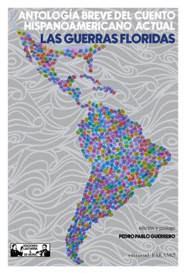 Las guerras floridas. Antología breve del cuento hispanoamericano actual