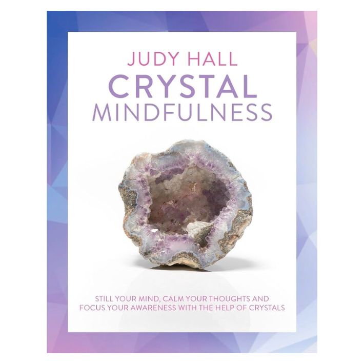 Crystal Mindfulness: Still Your Mind, Calm Your Thoughts and Focus Your Awareness