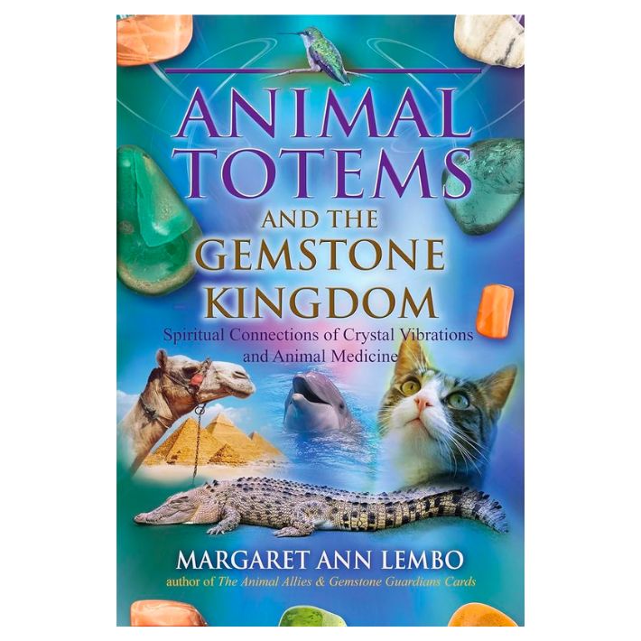 Animal Totems and the Gemstone Kingdom by Margaret Ann Lembo
