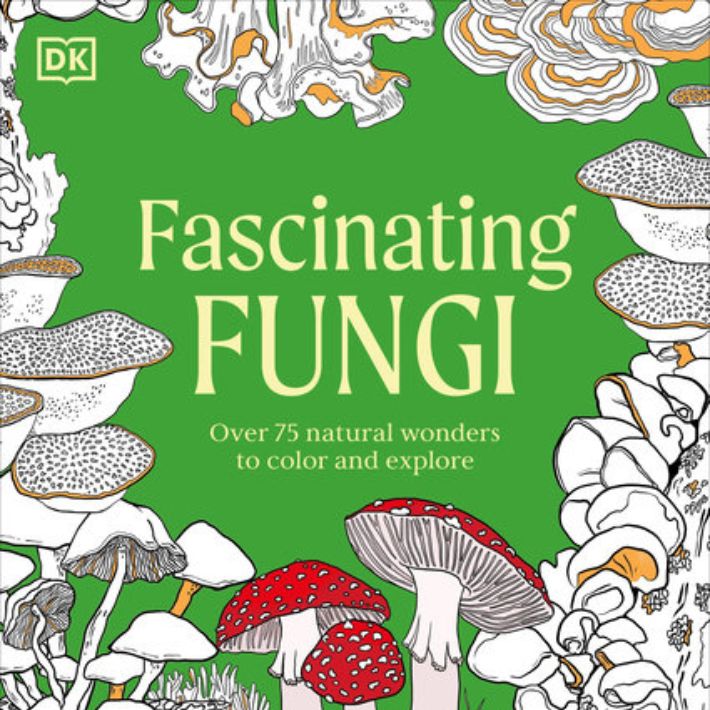 Fascinating Fungi: Over 75 Natural Wonders To Color - Book