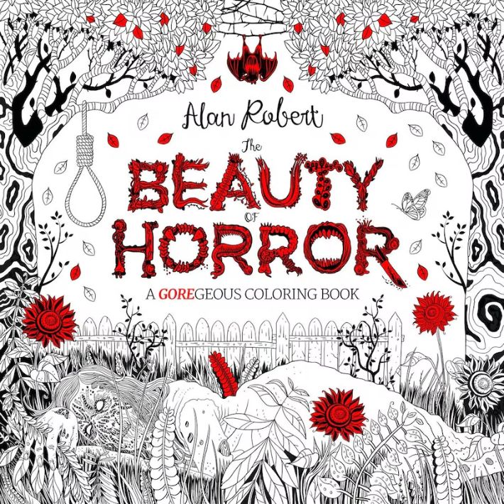 The Beauty of Horror: A GOREgeous Coloring Book by Alan Robert The Beauty of Horror: A GOREgeous Coloring Book by Alan Robert