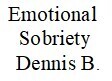 Dennis B. Emotional Sobriety