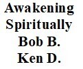 Bob B &amp; Ken D   &quot;Awakening Spiritually&quot;
