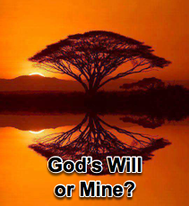 God&#39;s will or Mine? - 7/18/07
