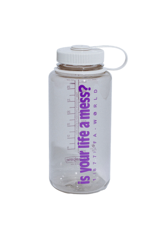 Is Your Life A Mess? Nalgene Bottle