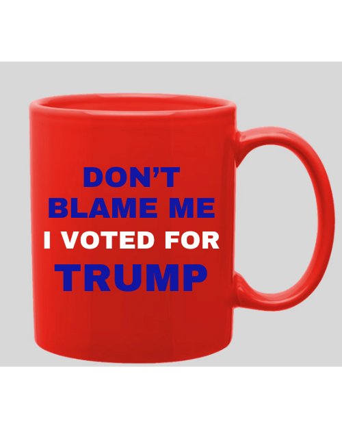 Don't Blame Me, I Voted for Trump Coffee Mug