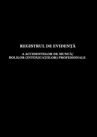 Registrul de evidență a accidentelor de muncă/bolilor (intoxicațiilor) profesionale / Журнал учета несчастных случаев на производстве/профессиональных заболеваний (отравлений)