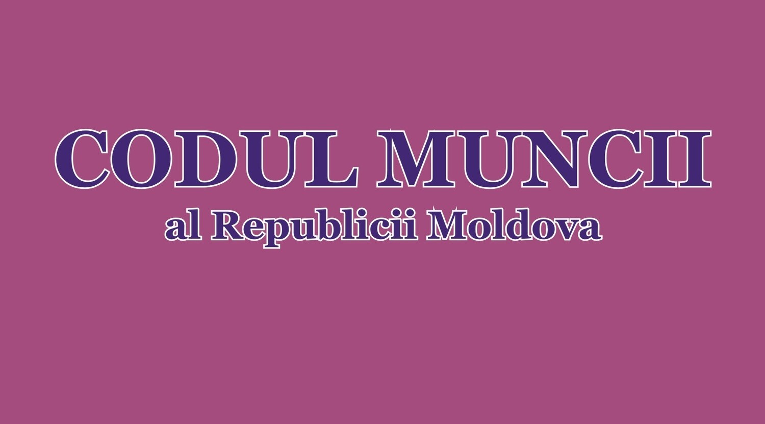 Codul Muncii (ro/ru) / Трудовой кодекс (ro/ru)