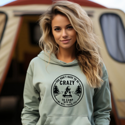 You Don't Have To Be Crazy To Camp With Us, We Will Train You Hoodie