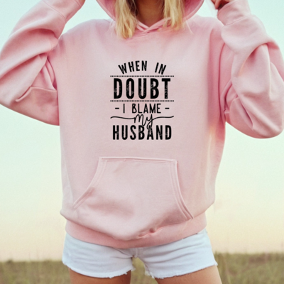 When In Doubt I Blame My Husband Hoodie
