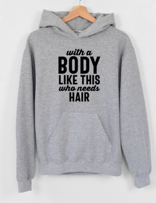 With A Body Like This Who Needs Hair Hoodie
