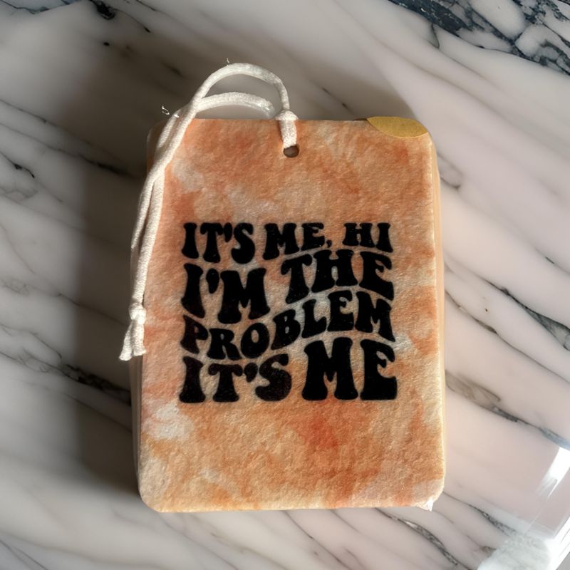 I&#39;m The Problem It&#39;s Me Air Freshie