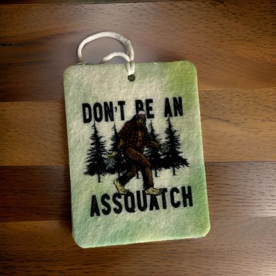 Don&#39;t Be An Assquatch Air Freshie