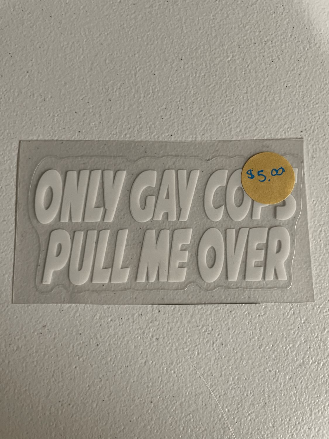 Only Gay Cops Pull Me Over Decal