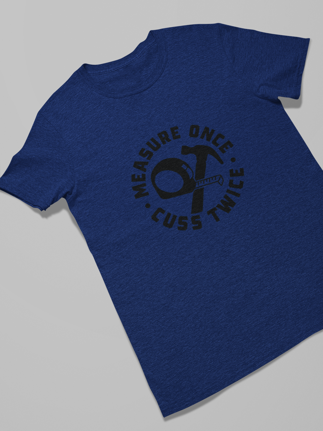 Measure Once Cuss Twice Tee