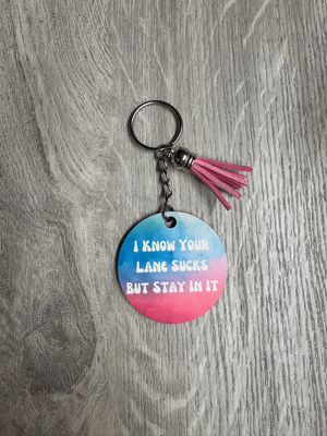 I Know Your Lane Sucks But Stay In It Keychain