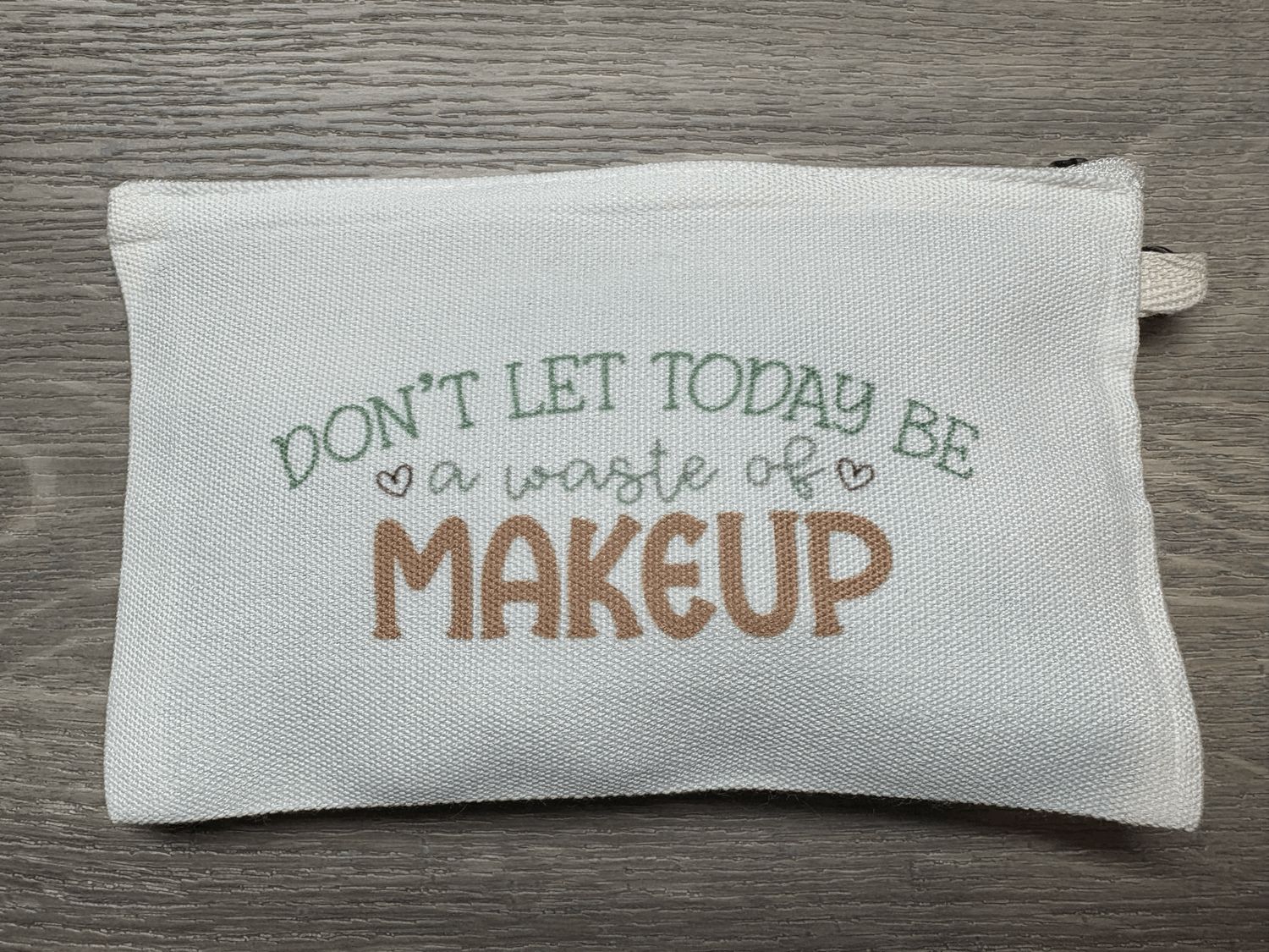 Don&#39;t Let Today Be A Waste Of Make Up Cosmetic Bag