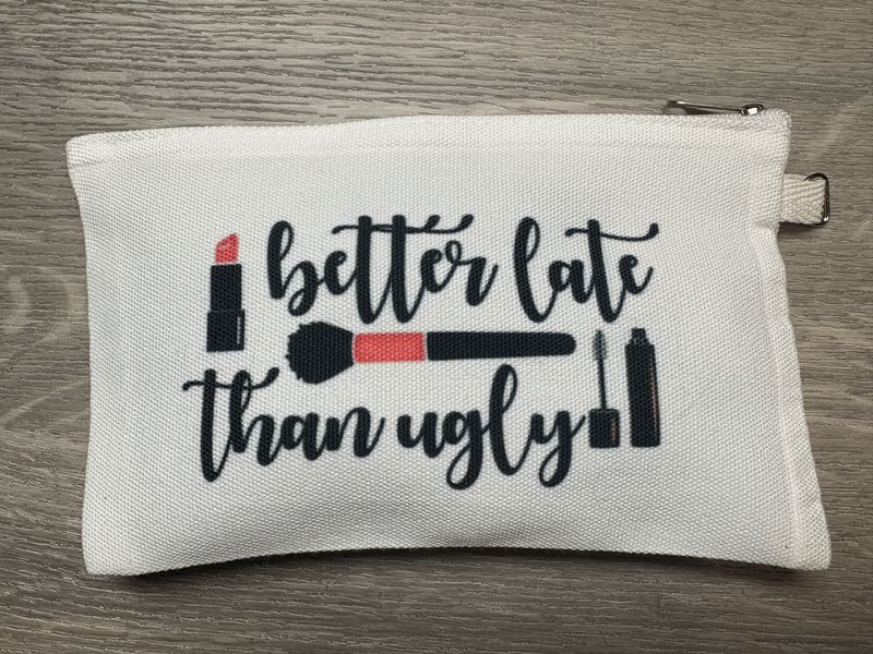 Better Late Than Ugly Cosmetic Bag